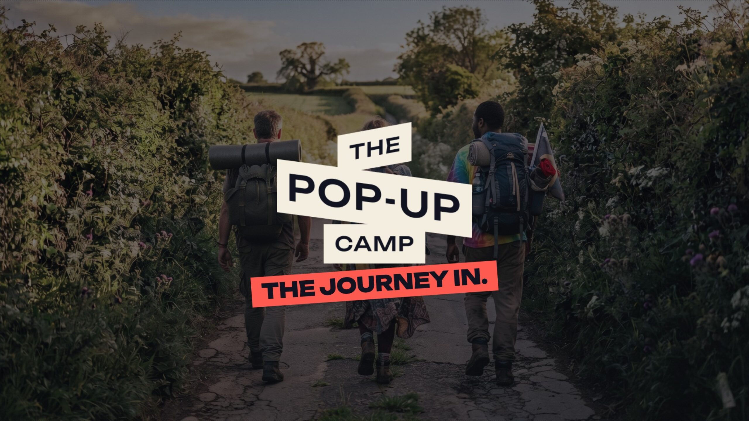 Festivalgoers with rucksacks walking down a country lane with The Pop-Up Camp logo and the line The journey in