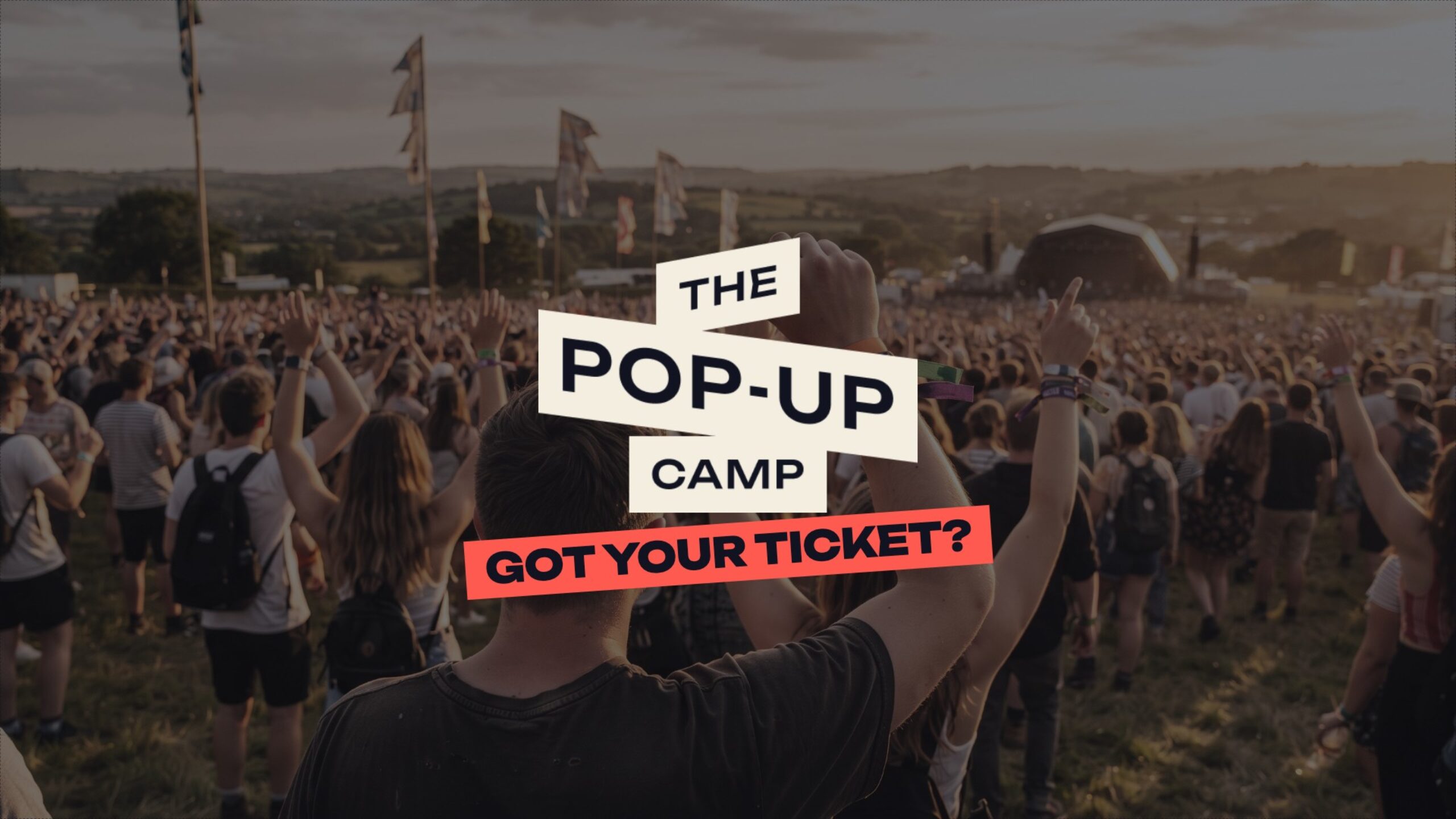 Festival crowd at sunset with The Pop-Up Camp logo and the line Got your ticket?